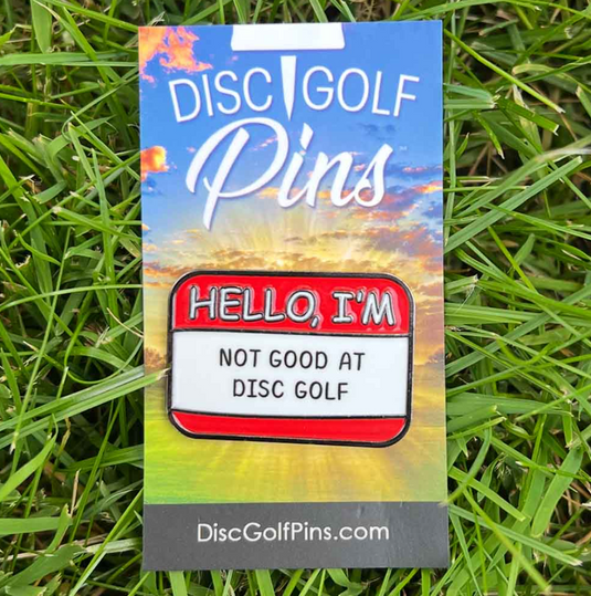 "Hello I'm Not Good At Disc Golf" Pin